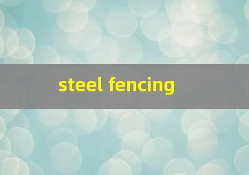  steel fencing